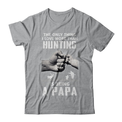 Only Thing I Love More Than Hunting Is Being A Papa Fathers Day T-Shirt & Hoodie | Teecentury.com