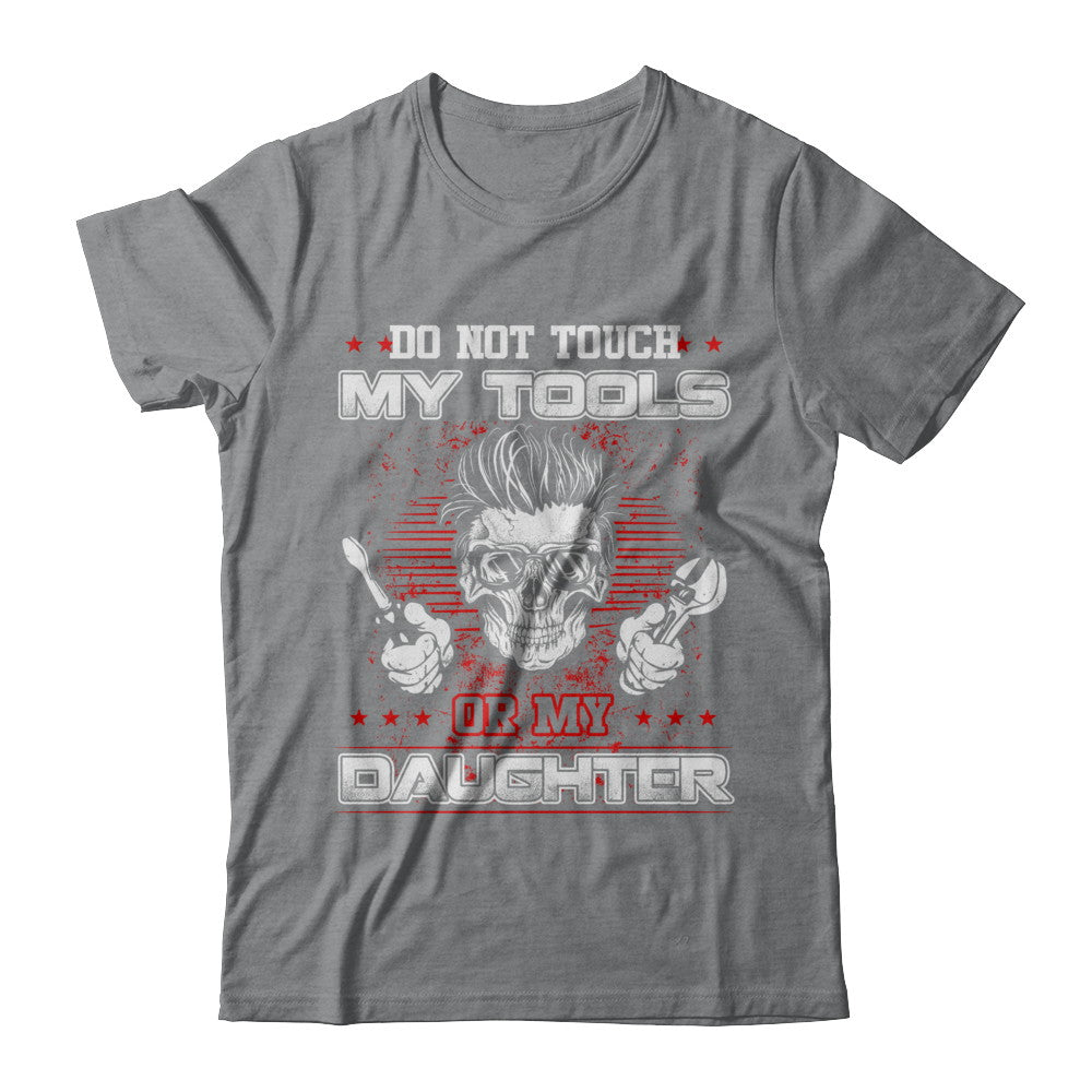 Mechanic Do Not Touch My Tools Or My Daughter T-Shirt & Hoodie | Teecentury.com