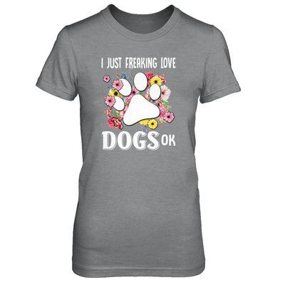 I Just Freaking Love Dogs T-Shirt & Tank Top | Teecentury.com