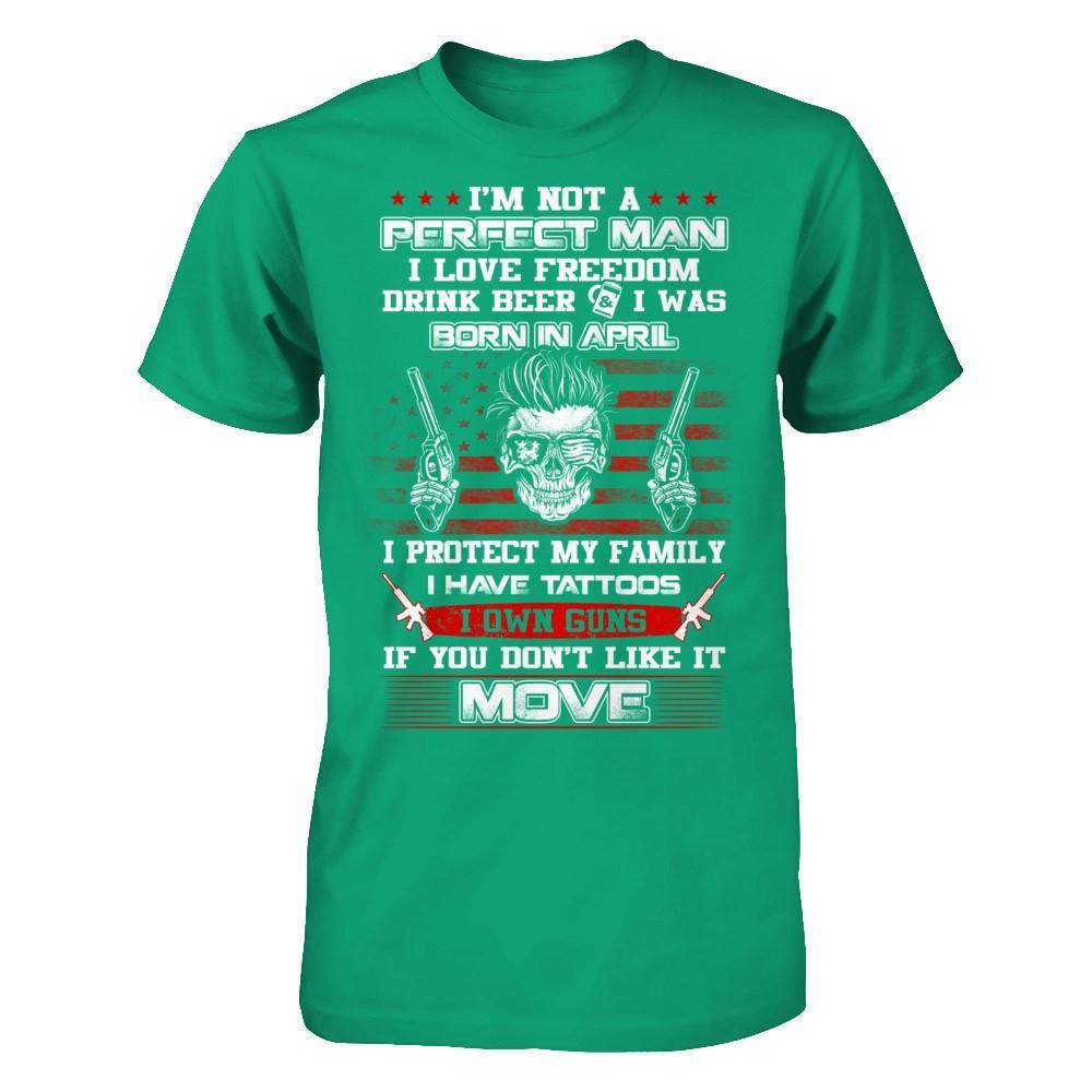 I'm Not A Perfect Man I Was Born In April Own Guns T-Shirt & Hoodie | Teecentury.com