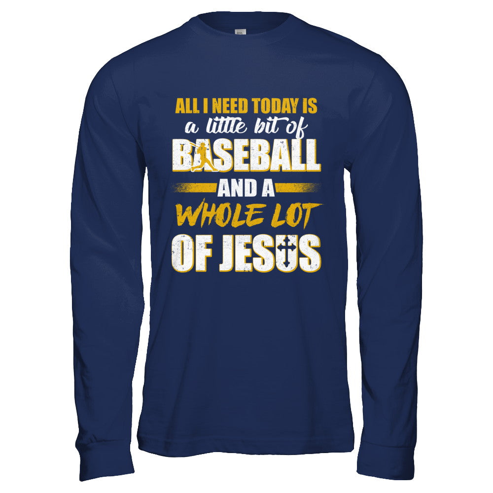 All I Need Today Is A Little Bit Of Baseball And A Whole Lot Of Jesus T-Shirt & Hoodie | Teecentury.com