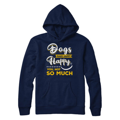 Dogs Make Me Happy You Not So Much T-Shirt & Hoodie | Teecentury.com