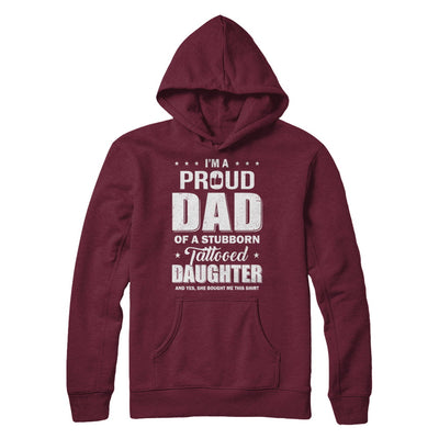 I Am A Proud Dad Of A Stubborn Tattooed Daughter T-Shirt & Hoodie | Teecentury.com