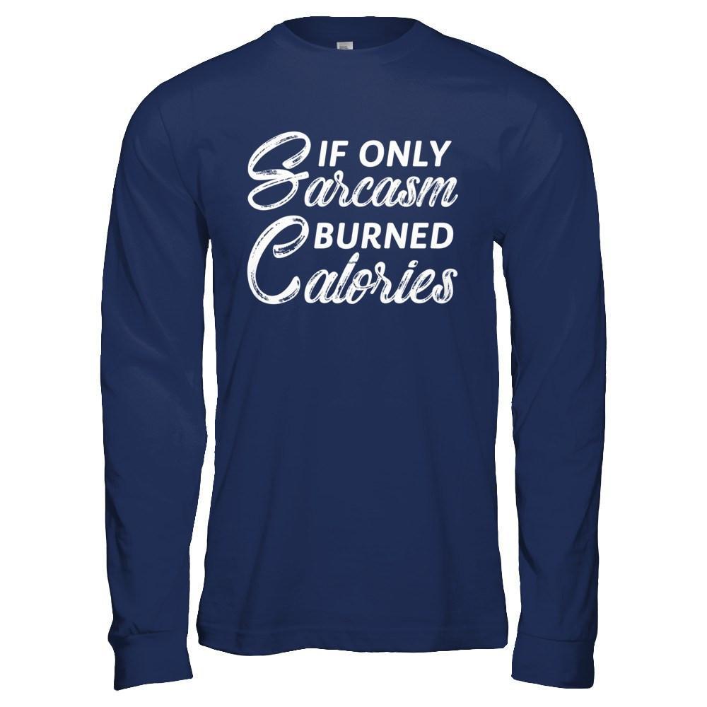 If Only Sarcasm Burned Calories T-Shirt & Hoodie | Teecentury.com
