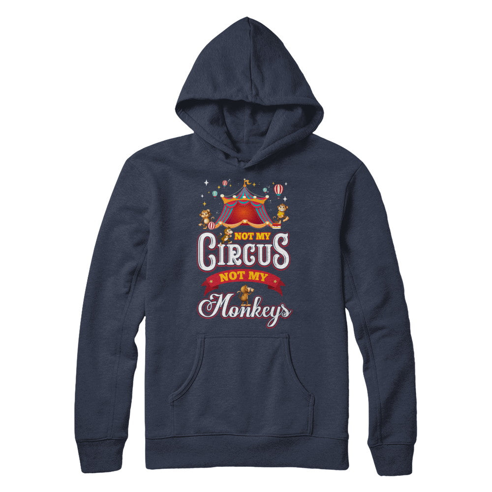 Not My Circus Not My Monkeys T-Shirt & Hoodie | Teecentury.com