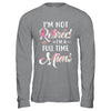 I'm Not Retired I'm A Full Time Mimi Mothers Day T-Shirt & Hoodie | Teecentury.com