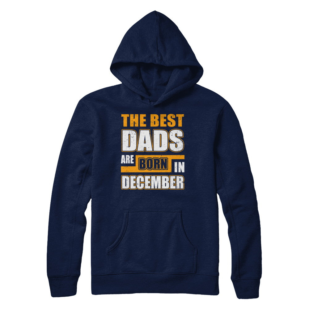 The Best Dads Are Born In December T-Shirt & Hoodie | Teecentury.com