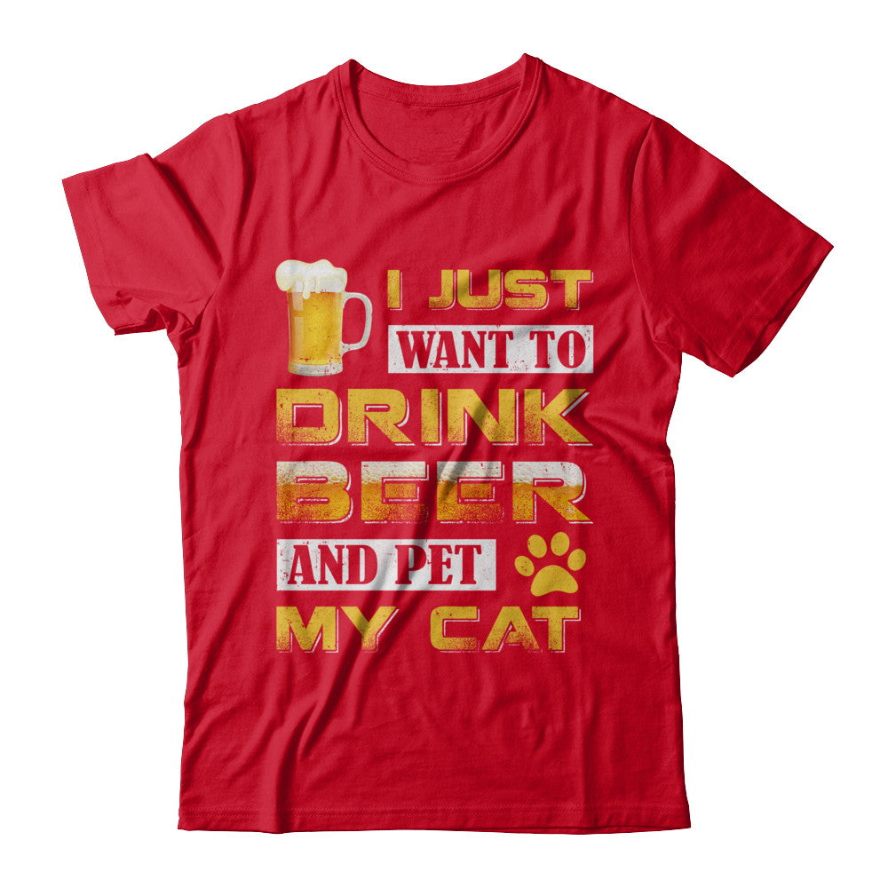 I Just Want To Drink Beer And Pet My Cat T-Shirt & Hoodie | Teecentury.com
