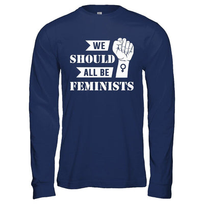 We Should All Be Feminists T-Shirt & Hoodie | Teecentury.com