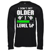 I Don't Get Older I Level Up T-Shirt & Hoodie | Teecentury.com