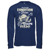 I'm In No Condition To Drive But I'm In Great Shape To Fish T-Shirt & Hoodie | Teecentury.com