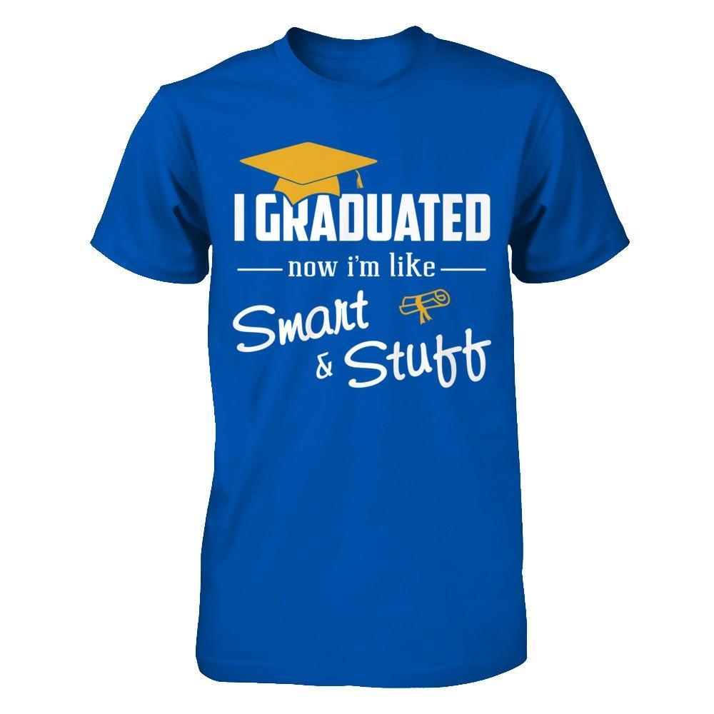 I Graduated Now I'm Like Smart And Stuff T-Shirt & Hoodie | Teecentury.com