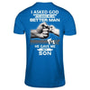 I Asked God To Make Me A Better Man He Gave Me My Son T-Shirt & Hoodie | Teecentury.com