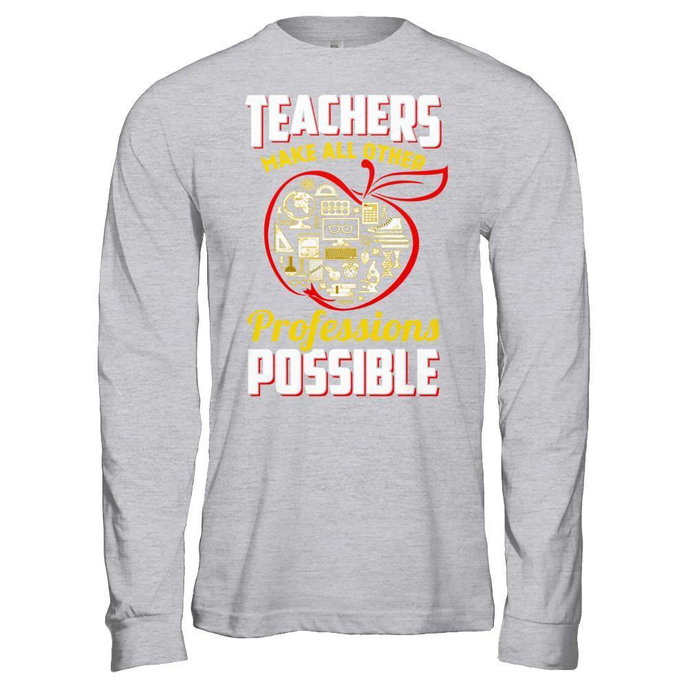 Teacher Make All Other Professions Possible T-Shirt & Hoodie | Teecentury.com