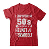 I Survived The 50s Without A Helmet Or A Seatbelt 50Th Birthday T-Shirt & Hoodie | Teecentury.com