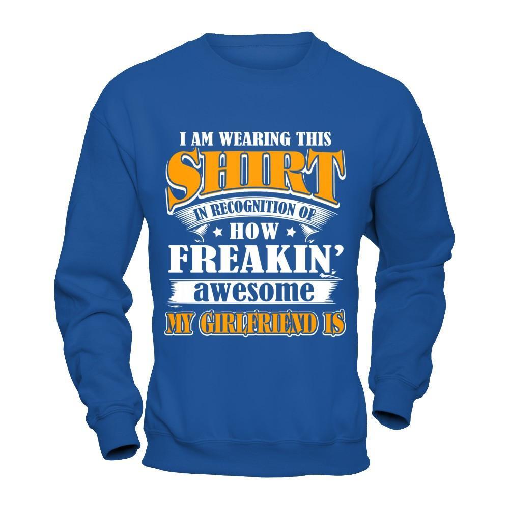 I'm Wearing This Shirt Freakin' Awesome My GirlFriend Is T-Shirt & Hoodie | Teecentury.com