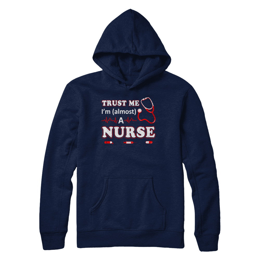 Trust Me I'm Almost A Nurse T-Shirt & Hoodie | Teecentury.com