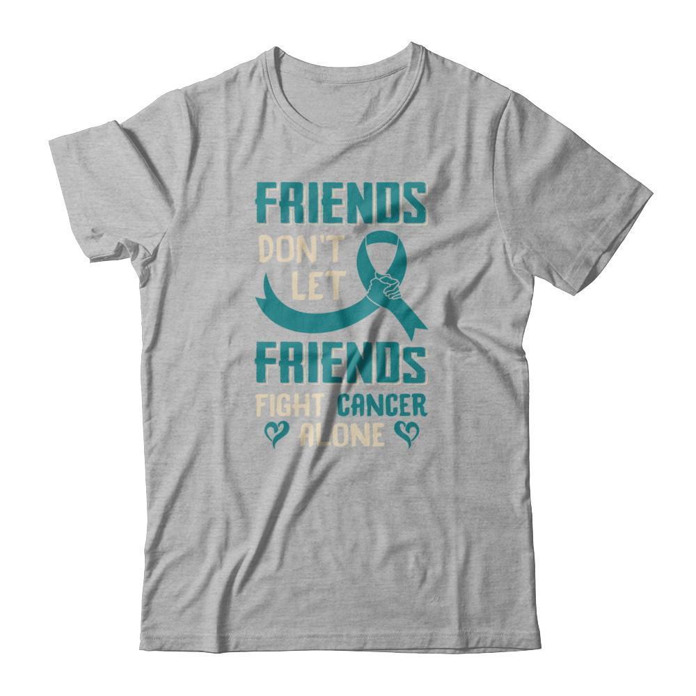 Friends Don't Let Friends Fight Cancer Alone Teal Awareness T-Shirt & Tank Top | Teecentury.com