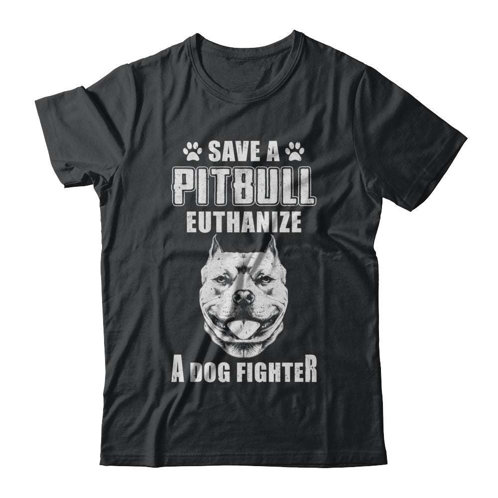 Save A Pit Bull Euthanize A Dog Fighter Rescue Dog T-Shirt & Hoodie | Teecentury.com
