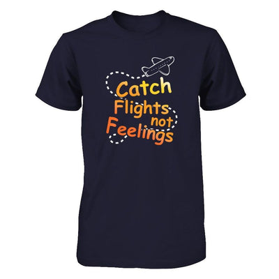 Catch Flights Not Feelings T-Shirt & Tank Top | Teecentury.com