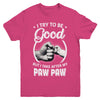 I Try To Be Good But I Take After My Paw Paw Toddler Kids Youth Youth Shirt | Teecentury.com