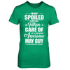 I Am Not Spoiled Just Well Taken Care Of May Guy T-Shirt & Hoodie | Teecentury.com