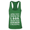 And Yet Despite The Look On My Face You're Still Talking T-Shirt & Tank Top | Teecentury.com