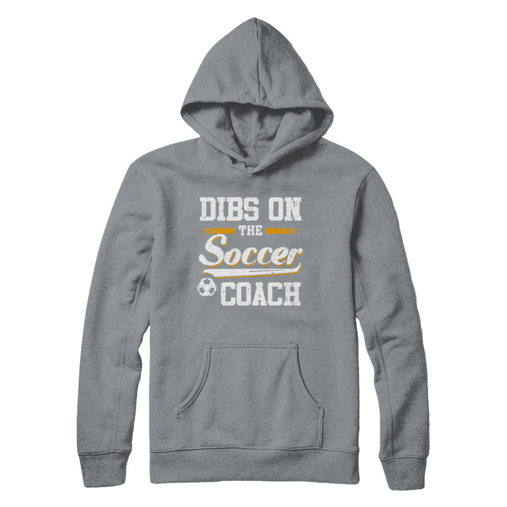 Dibs On The Coach Soccer T-Shirt & Hoodie | Teecentury.com
