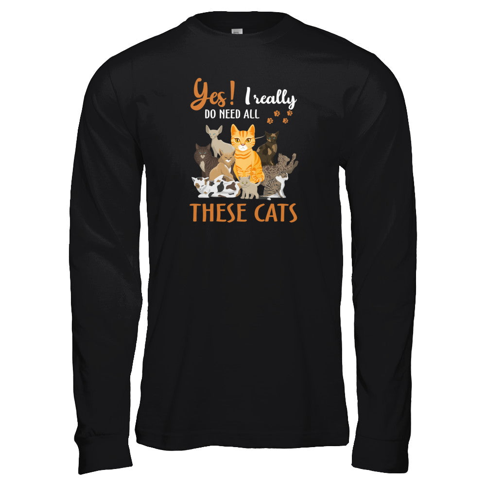 Yes I Really Do Need All These Cats T-Shirt & Tank Top | Teecentury.com