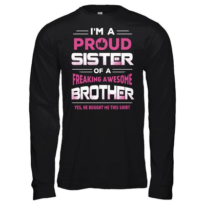 I Am A Proud Sister Of A Freaking Awesome Brother T-Shirt & Hoodie | Teecentury.com