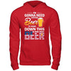 I'm Gonna Need Another Beer To Wash Down This Beer T-Shirt & Hoodie | Teecentury.com