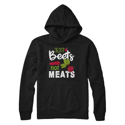 Eat Beets Not Meats Vegetarian T-Shirt & Hoodie | Teecentury.com