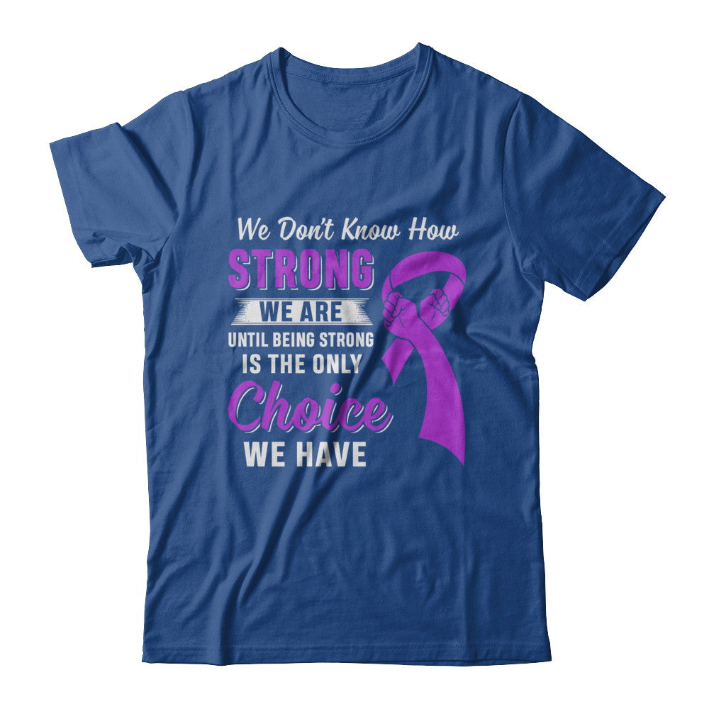 Being Strong Choice Stomach Alzheimer's Epilepsy Awareness T-Shirt & Hoodie | Teecentury.com