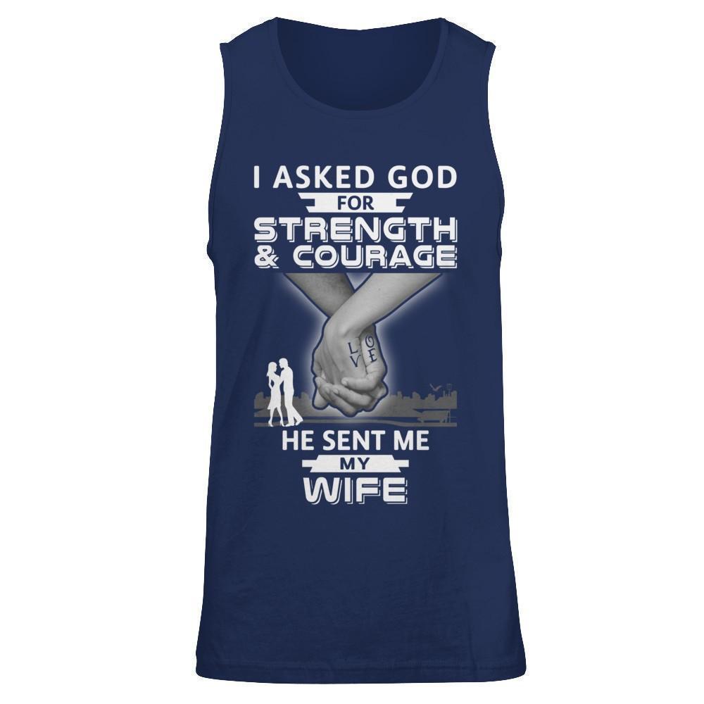 I Asked God For Strength And Courage He Sent Me My Wife T-Shirt & Hoodie | Teecentury.com