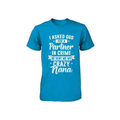 I Asked God For A Partner In Crime He Sent Me Crazy Nana Youth Youth Shirt | Teecentury.com