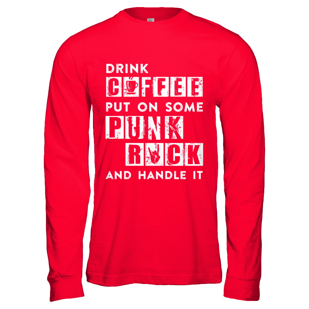 Drink Coffee Put On Some Punk Rock And Handle It T-Shirt & Hoodie | Teecentury.com