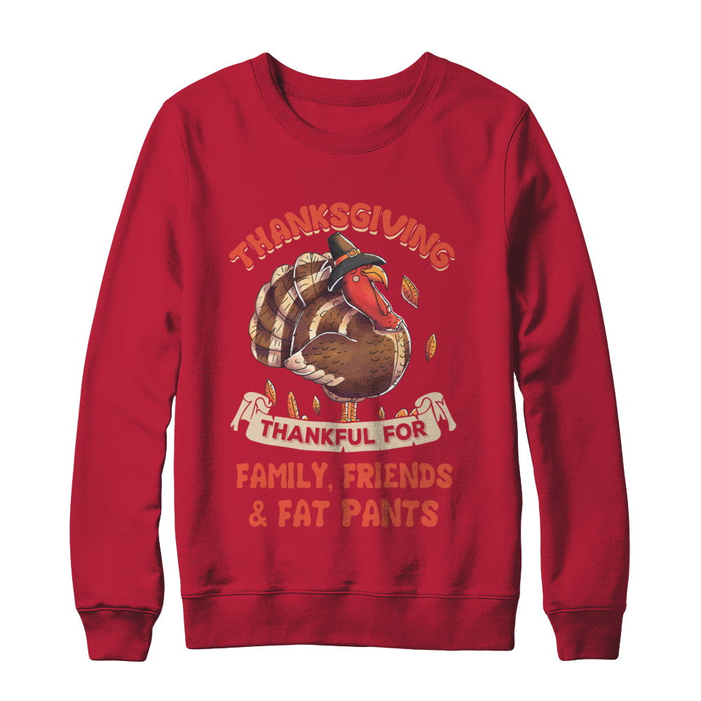 Thankful For Family Friends Fat Pants Turkey Thanksgiving T-Shirt & Sweatshirt | Teecentury.com