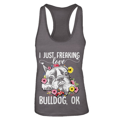 Dog I Just Freaking Love Bulldog T-Shirt & Tank Top | Teecentury.com