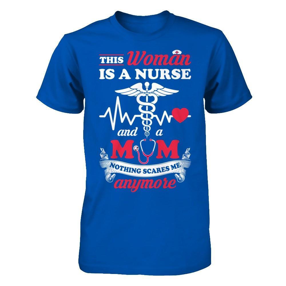 This Woman Is A Nurse And A Mom Nothing Scares Me Anymore T-Shirt & Hoodie | Teecentury.com