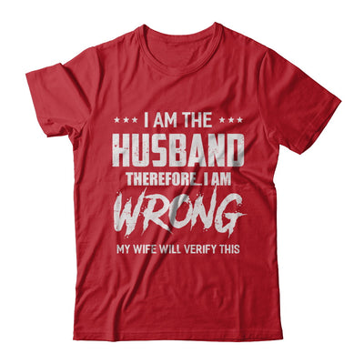 I Am The Husband I Am Wrong My Wife Will Verify This T-Shirt & Hoodie | Teecentury.com