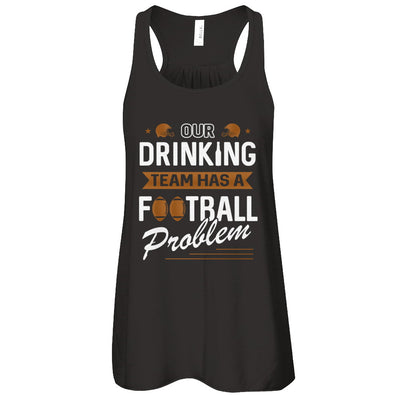 Our Drinking Team Has A Football Problem T-Shirt & Tank Top | Teecentury.com