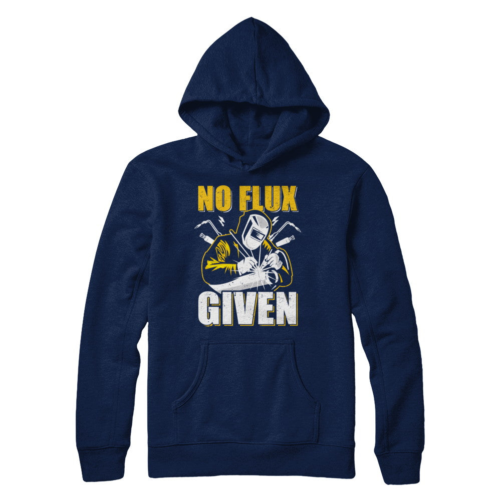 Welder No Flux Given Funny Welding Dads T-Shirt & Hoodie | Teecentury.com
