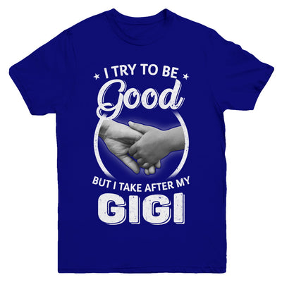 I Try To Be Good But I Take After My Gigi Toddler Kids Youth Youth Shirt | Teecentury.com