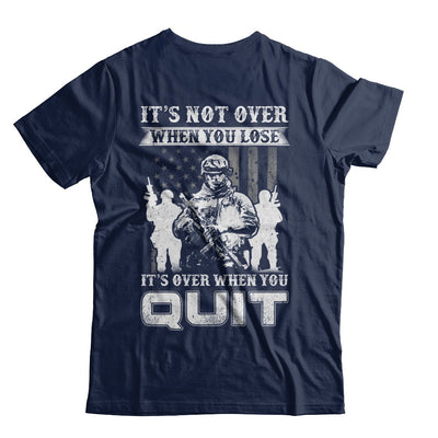 Veteran It's Not Over When You Lose It's Over When You Qui T-Shirt & Hoodie | Teecentury.com