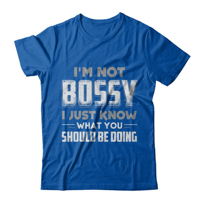 I'm Not Bossy I Just Know What You Should Be Doing T-Shirt & Hoodie | Teecentury.com