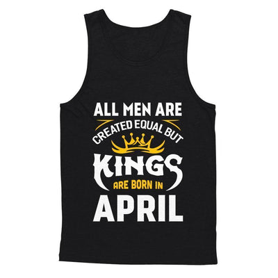 All Men Are Created Equal But Kings Are Born In April T-Shirt & Hoodie | Teecentury.com