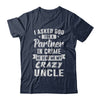 I Asked God For A Partner In Crime He Sent Me Crazy Uncle T-Shirt & Hoodie | Teecentury.com