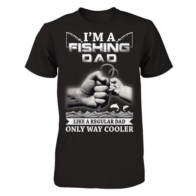 I'm A Fishing Dad Like A Normal Dad But Way Cooler T-Shirt & Hoodie | Teecentury.com