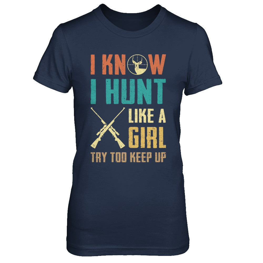 I Know I Hunt Like A Girl Try To Keep Up Funny Hunting T-Shirt & Hoodie | Teecentury.com