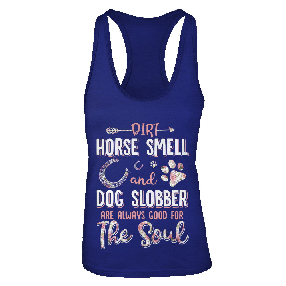Dirt Horse Smell And Dog Slobber Always Good For The Soul T-Shirt & Tank Top | Teecentury.com